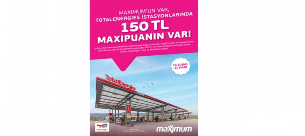 TotalEnergies İstasyonlarından İş Bankası Maximum Kart sahiplerine 150 TL MaxiPuan